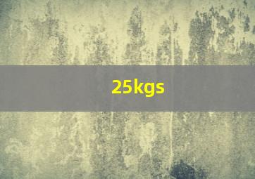 25kgs