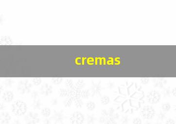 cremas