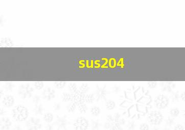 sus204